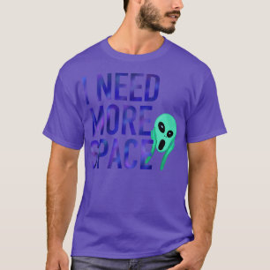 I need more Space T-Shirt