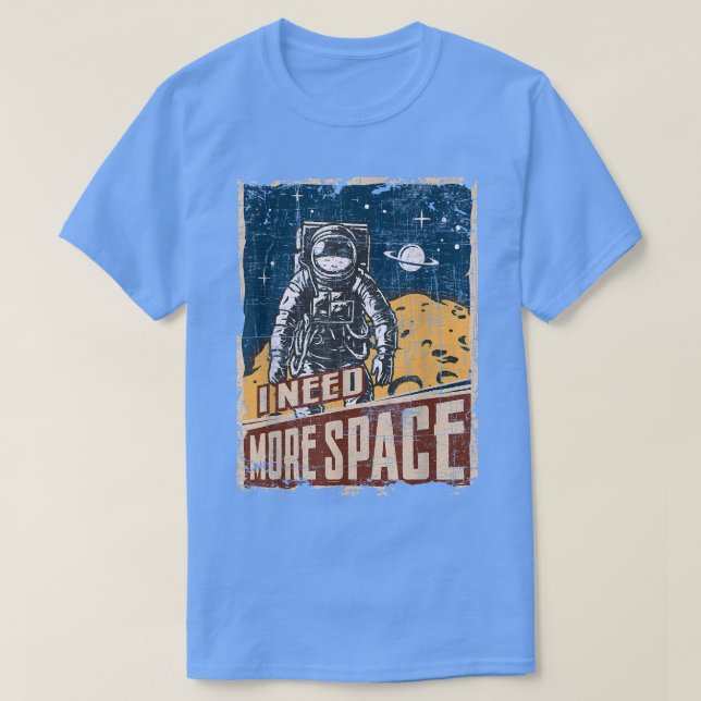 I Need More Space  Universe Planets Astronaut  T-Shirt (Design Front)