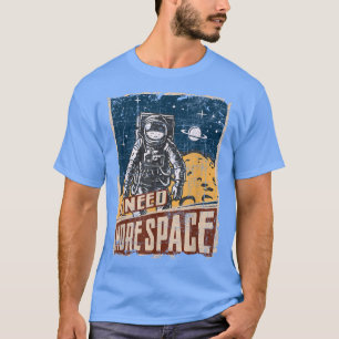 I Need More Space Universe Planets Astronaut T-Shirt