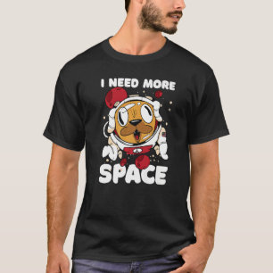 I need more Space with a Dog Astronaut T-Shirt