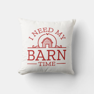 I Need My Barn Time Cushion