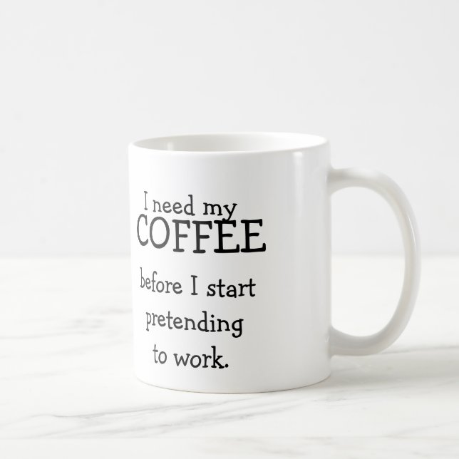 I need my COFFEE before pretending to work. Mug (Right)