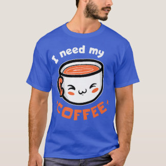 I Need My Coffee Coffee Premium  T-Shirt