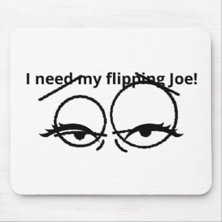 I need my flipping Joe! Mouse Mat