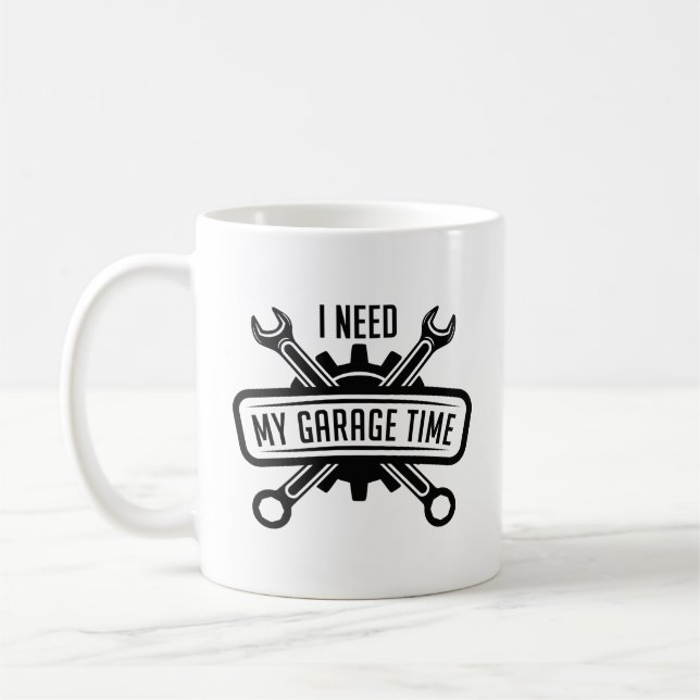 I Need My Garage Time Coffee Mug (Left)