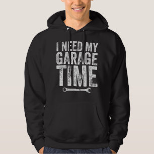 I Need My Garage Time - Funny Mechanic Hoodie