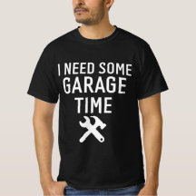 I need My Garage Time Funny Repairman Humour