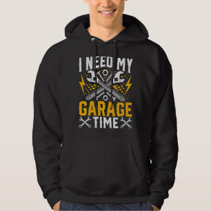 I Need My Garage Time Machinist Auto Mechanic Ga Hoodie