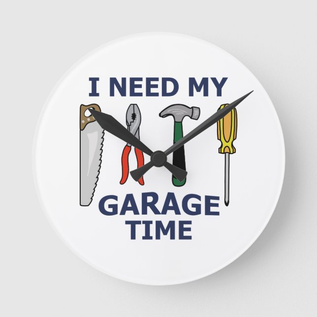I NEED MY GARAGE TIME ROUND CLOCK (Front)