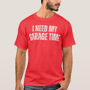 I Need My Garageime Mechanical Geeks Mechanic Dad T-Shirt