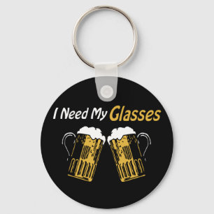 I Need My Glasses Beer Humour Keychain