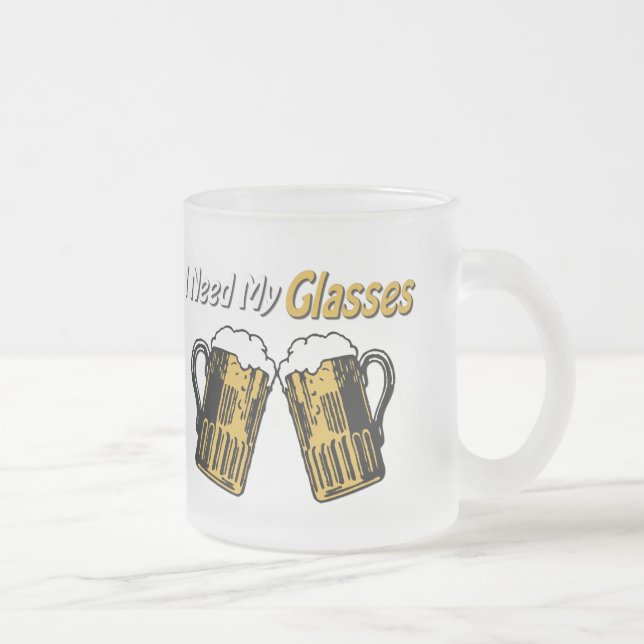 I Need My Glasses Beer Humour Mug (Right)
