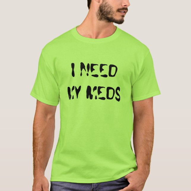I NEED MY MEDS T-Shirt (Front)