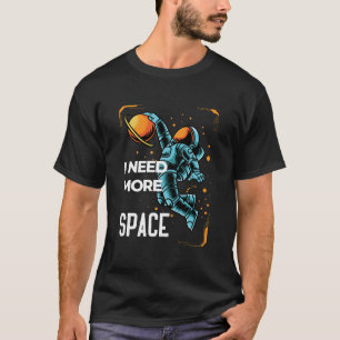 I Need My Space—Astronaut Edition T-Shirt