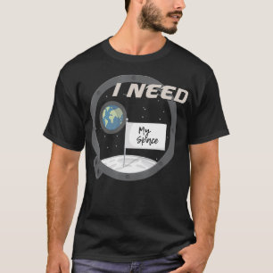 I Need My Space Funny Astronomy Science Universe T-Shirt