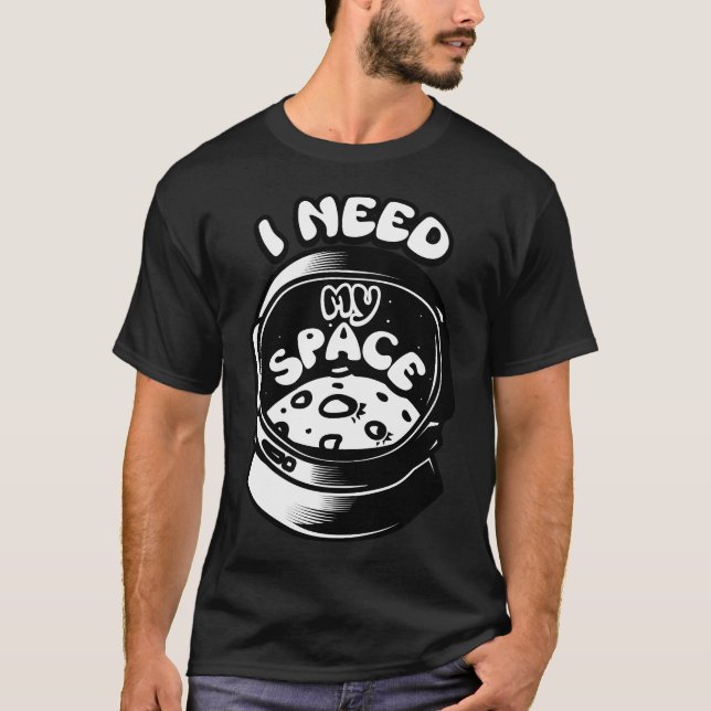 I Need My Space T-Shirt (Front)