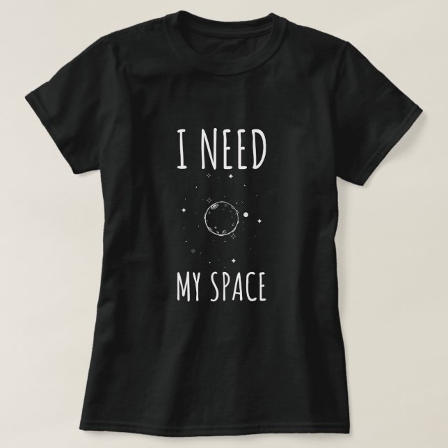 I Need My Space T-Shirt (Design Front)