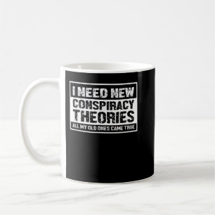 I Need New Conspiracy Theories All My Old Ones Cam Coffee Mug