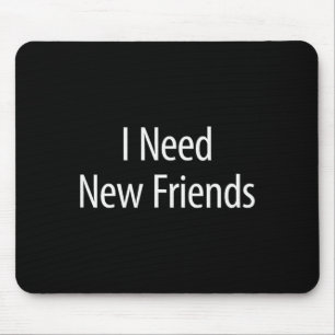 I Need New Friends - Black Cotton Lyester Blend Cl Mouse Mat