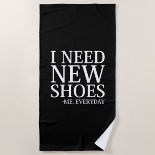 I Need New Shoes Beach Towel