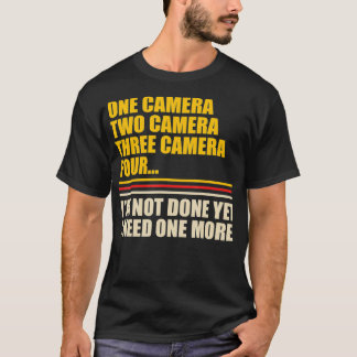 I Need One More Camera Lover Funny Photographer Ph T-Shirt