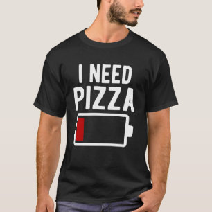 I Need Pizza Italian Food T-Shirt