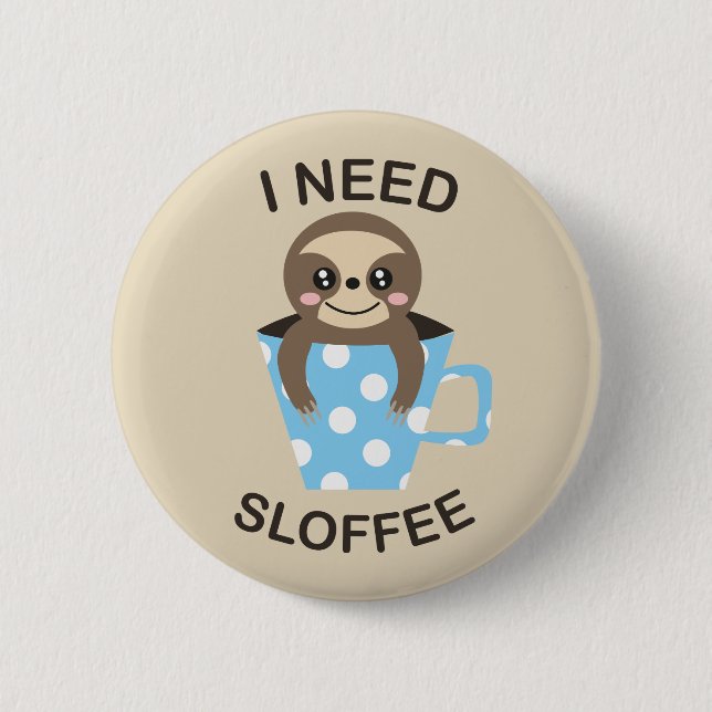 I Need Sloffee Cute Sloth Badge Button Pin (Front)