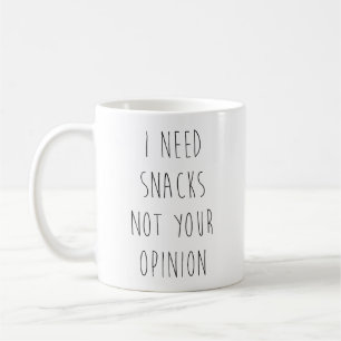 I Need Snacks Not Your Opinion Coffee Mug