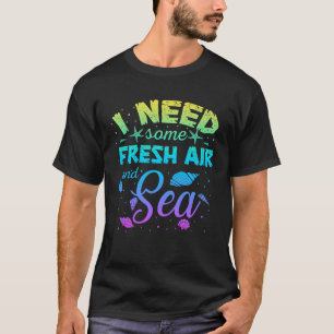 I Need Some Fresh Air and Sea Summer Sea Beach Vac T-Shirt