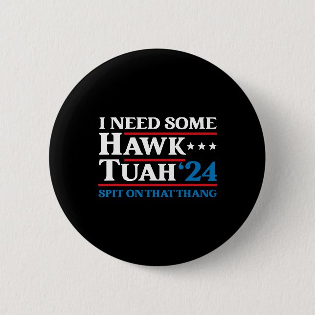 I Need Some Hawk Tush President Election Parody Ha 6 Cm Round Badge (Front)