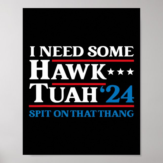 I Need Some Hawk Tush President Election Parody Ha Poster (Front)