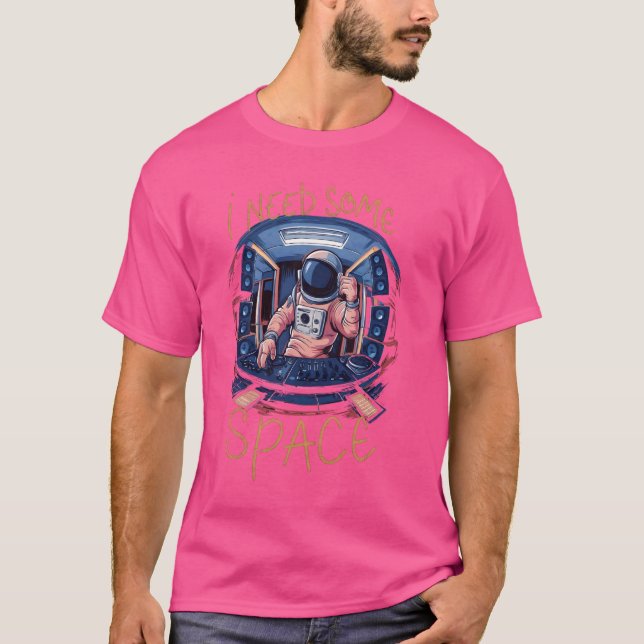 I Need Some Space Funny Astronaut DJ T-Shirt (Front)