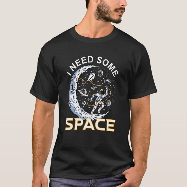 I Need Some Space  Game And Space T-Shirt (Front)