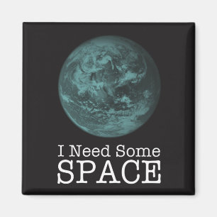 I Need Some Space Magnet