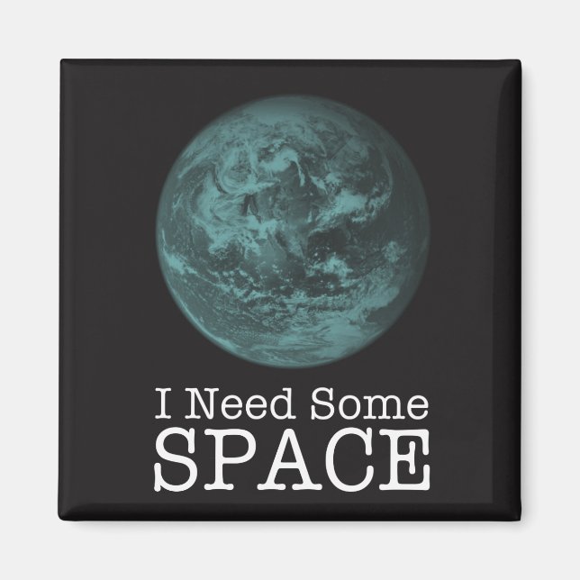 I Need Some Space Magnet (Front)