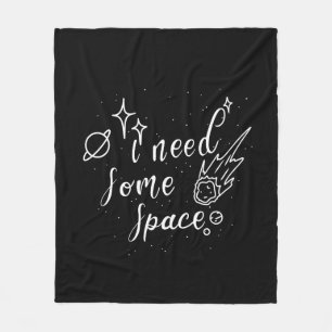 I Need Some Space Outer Space Design Fleece Blanket