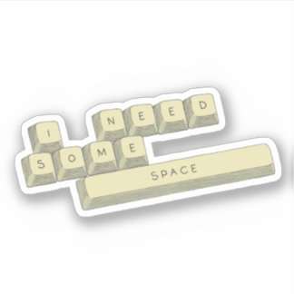 "I Need Some Space" Sticker