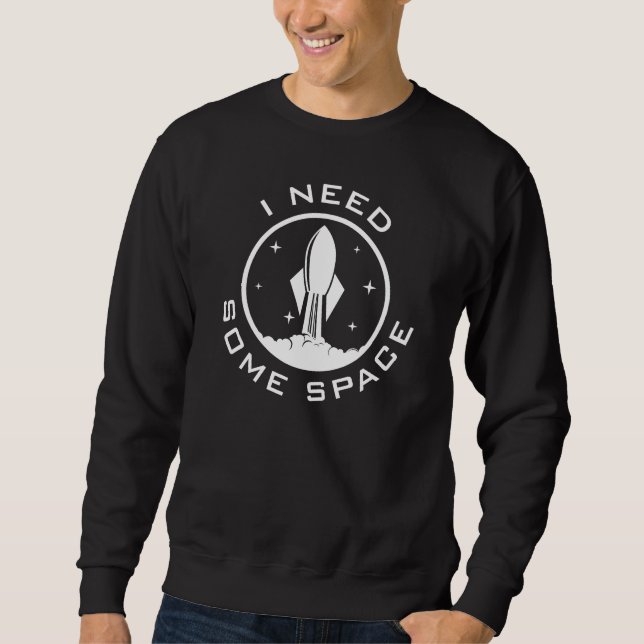 I Need Some Space Sweatshirt (Front)