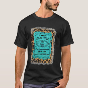 I Need Something You Proof Teal Burlap Leopard Dri T-Shirt