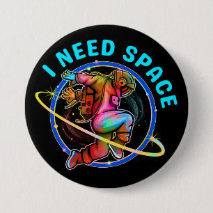 I NEED SPACE 7.5 CM ROUND BADGE