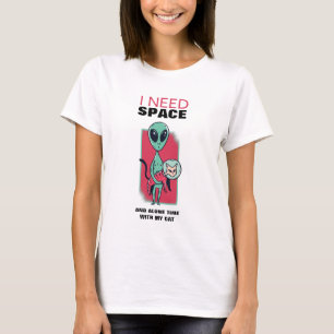 I Need Space And Alone Time With My Cat Fun Alien T-Shirt