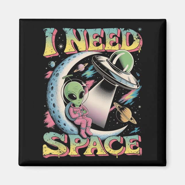 I Need Space Astronomy Alien Retro  Magnet (Front)