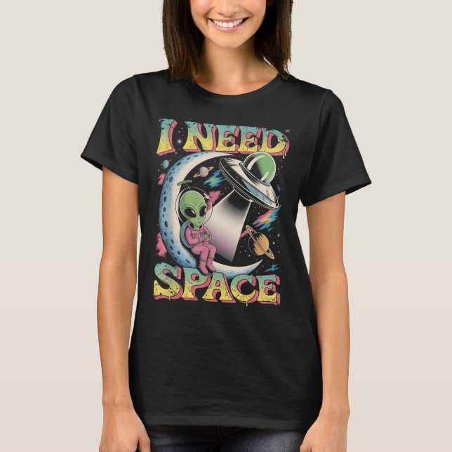 I Need Space Astronomy Alien Retro  T-Shirt (Front)