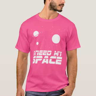 I Need Space Astronomy Funny Science T-Shirt