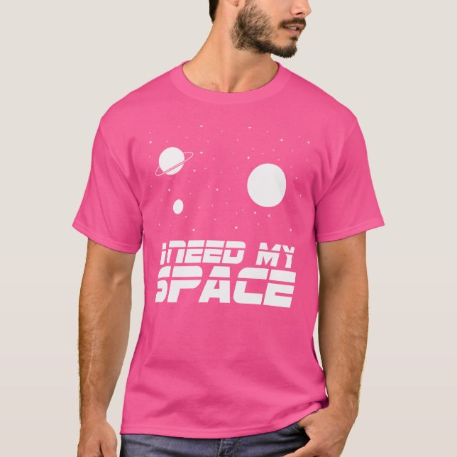 I Need Space Astronomy Funny Science T-Shirt (Front)