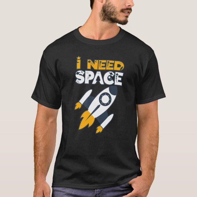 I Need Space For Budding Astronauts And Astronomer T-Shirt (Front)