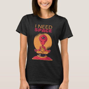 I Need Space Funny Alien Meditating Meditation UFO T-Shirt