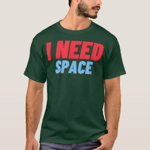 I Need Space Funny Astronomy Science Cool Space As T-Shirt