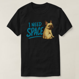 I Need Space Funny French Bulldog Dog Humour Teal T-Shirt