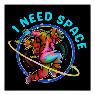 I NEED SPACE POSTER